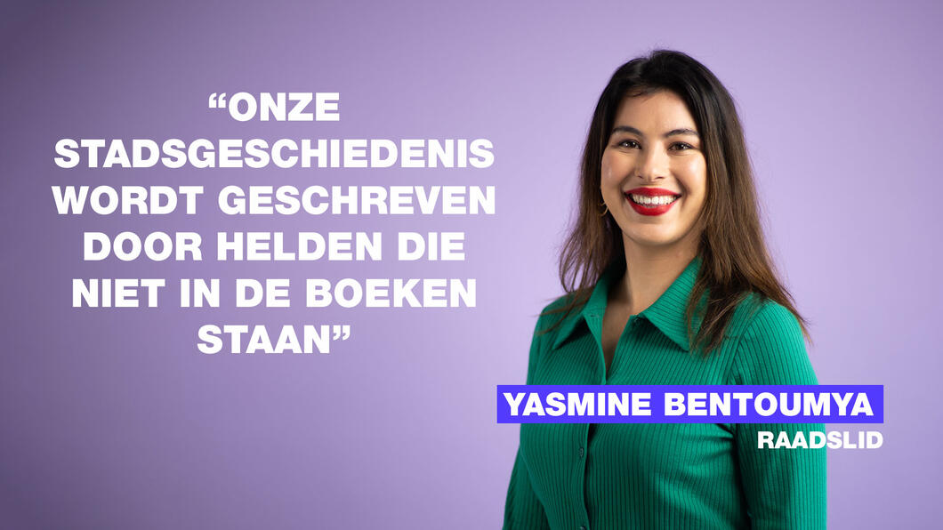 Foto van Yasmine Bentoumya met de quote: Onze stadsgeschiedenis wordt geschreven door helden die niet in de boeken staan