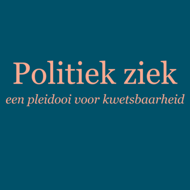 politiek ziek een pleidooi voor kwetsbaarheid in roze letters op een blauwe achtergrong